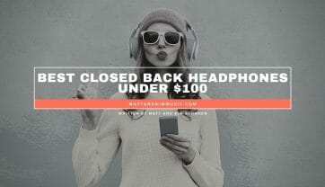 Best Closed Back Headphones Under $100