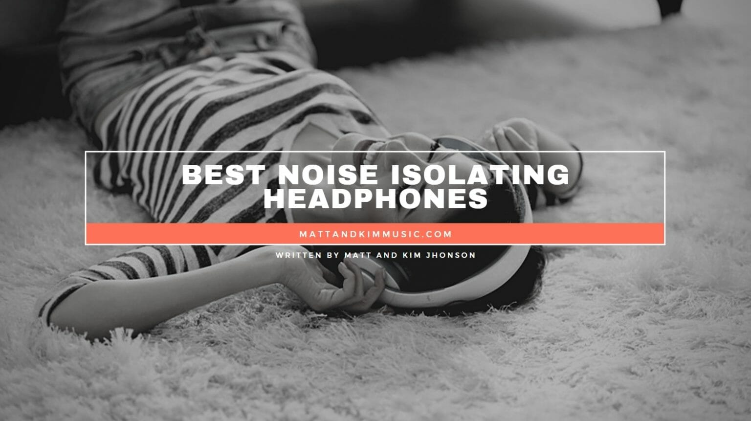 Best Noise Isolating Headphones Matt and Kim Music