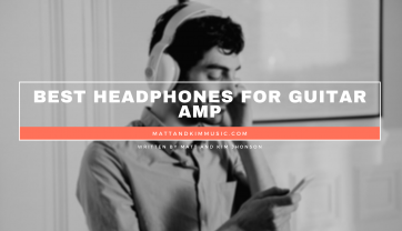 Best Headphones For Guitar Amp