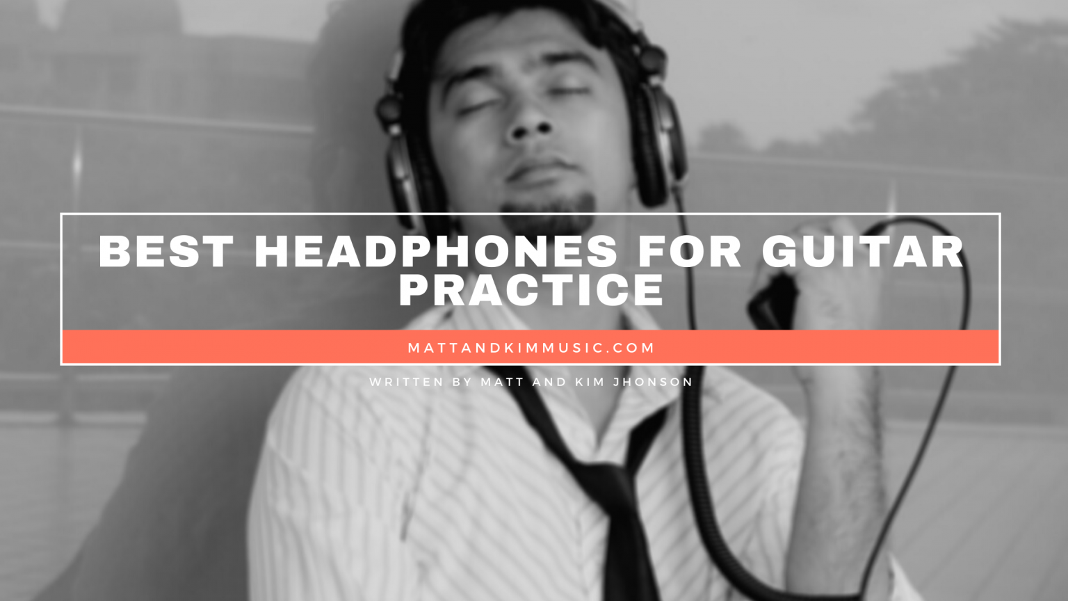 Best Headphones For Guitar Practice Matt and Kim Music