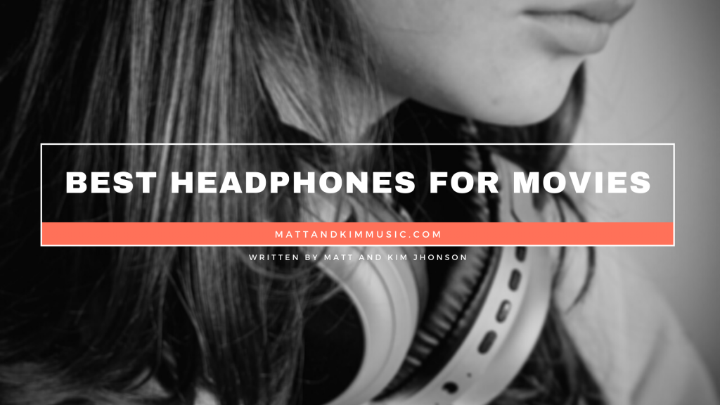 Best Headphones for Movies Matt and Kim Music
