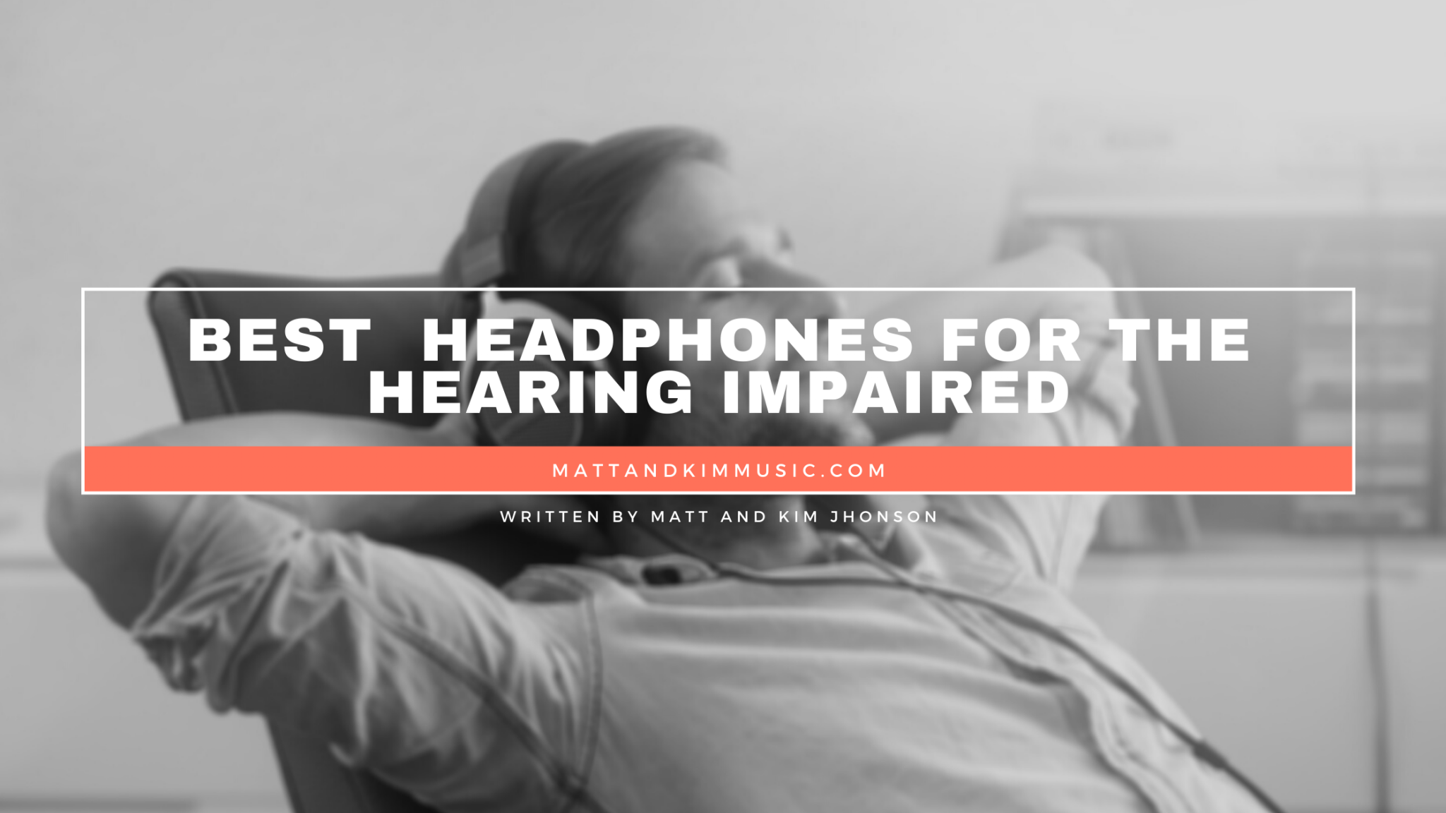 Best Headphones for the Hearing Impaired Matt and Kim Music
