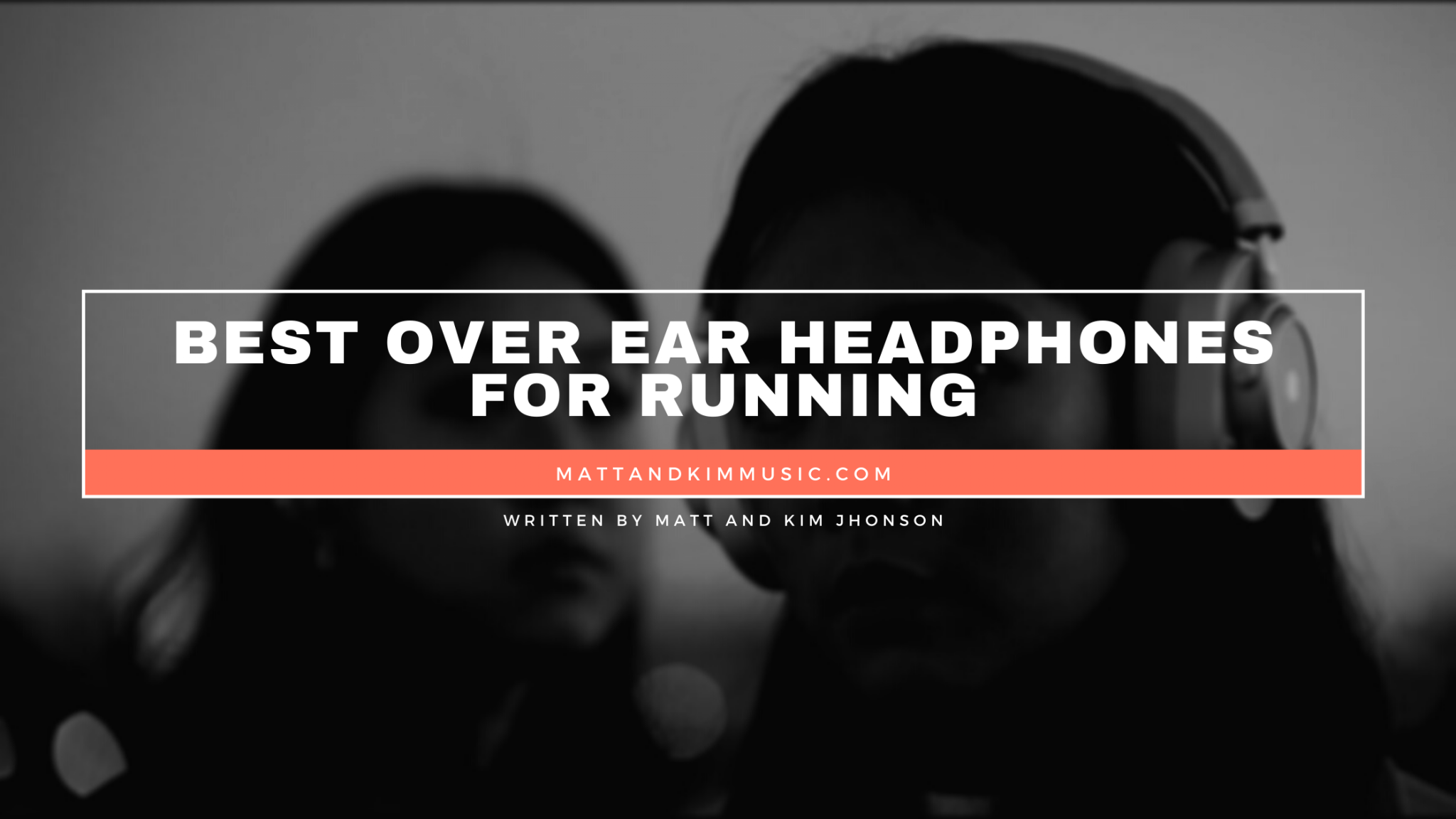 Best Over Ear Headphones For Running Matt and Kim Music