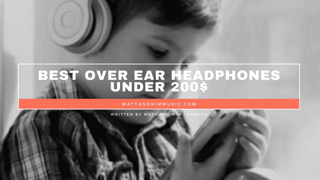 Best Over Ear Headphones Under 200 Matt and Kim Music