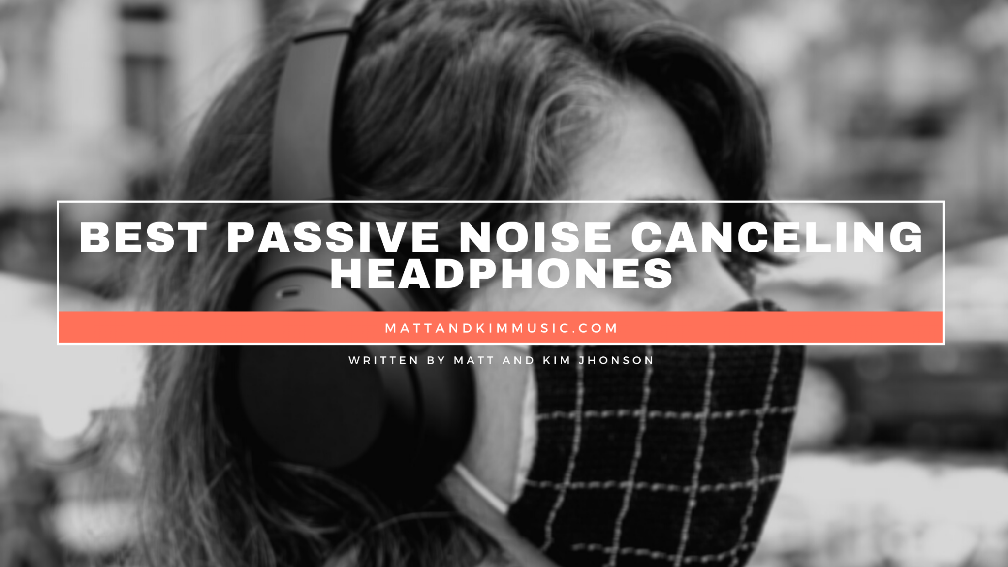 Best Passive Noise Canceling Headphones Matt and Kim Music