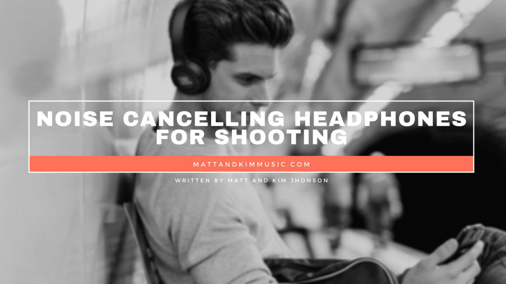 Noise Cancelling Headphones For Shooting Matt and Kim Music