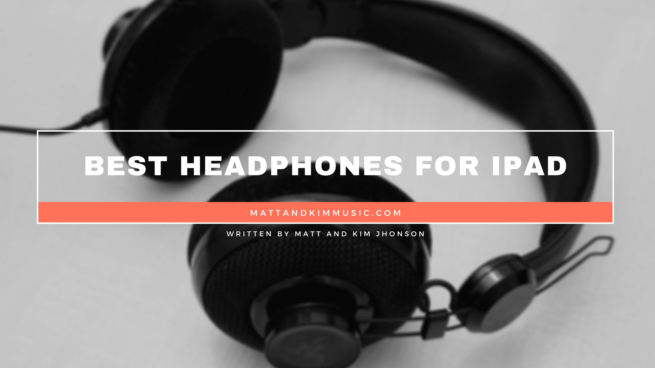 Best Headphones For Ipad Matt and Kim Music