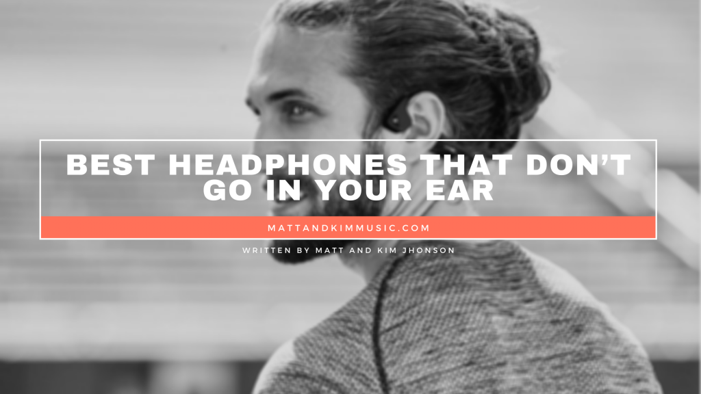 Best Headphones That Don’t Go in Your Ear Matt and Kim Music