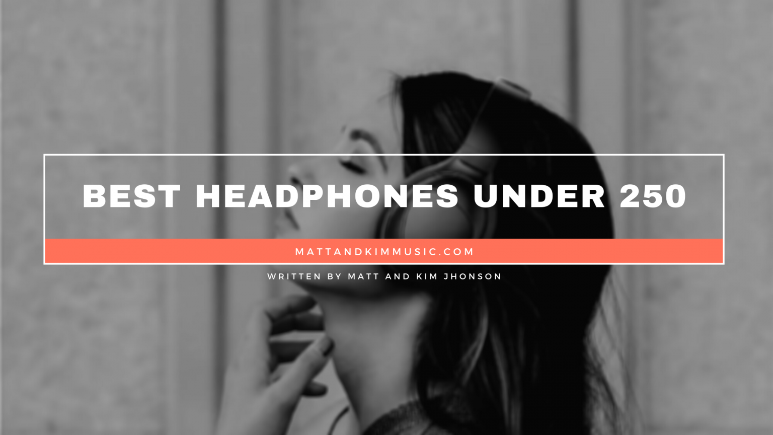 Best Headphones Under 250 Matt and Kim Music
