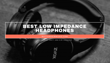 Best Low Impedance Headphones